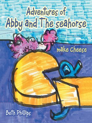 cover image of Adventures of Abby and the Seahorse Make Cheese
